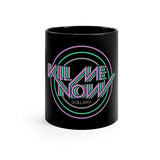 Kill Me Now Black Mug